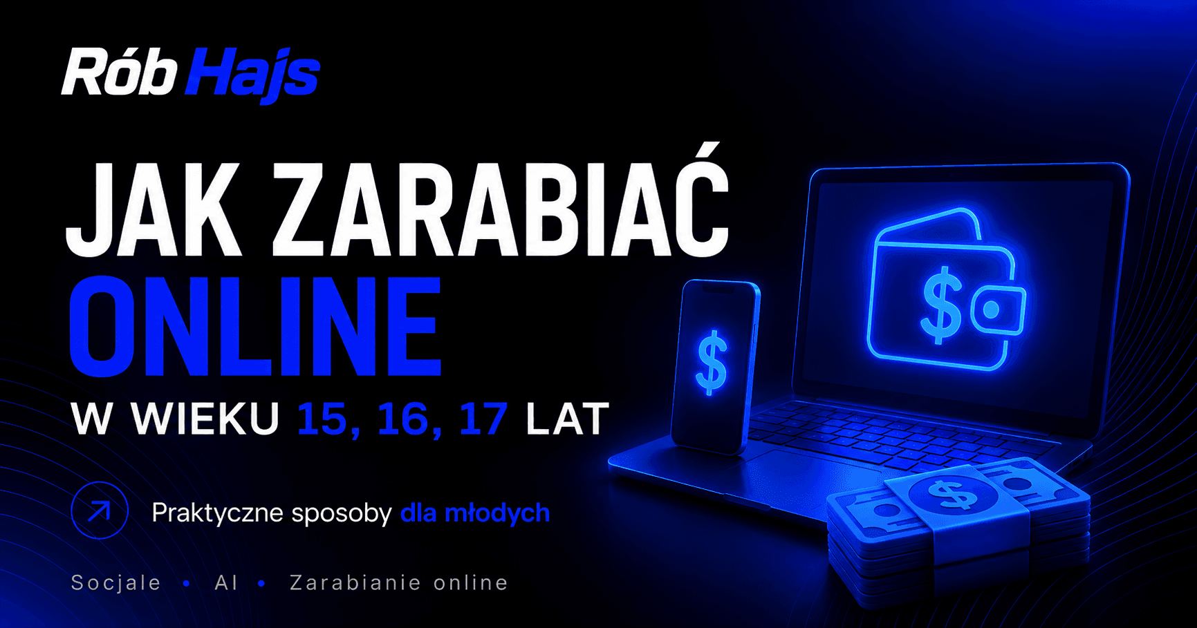 Jak zarabiać online w wieku 15, 16 i 17 lat - grafika artykułu Rób Hajs